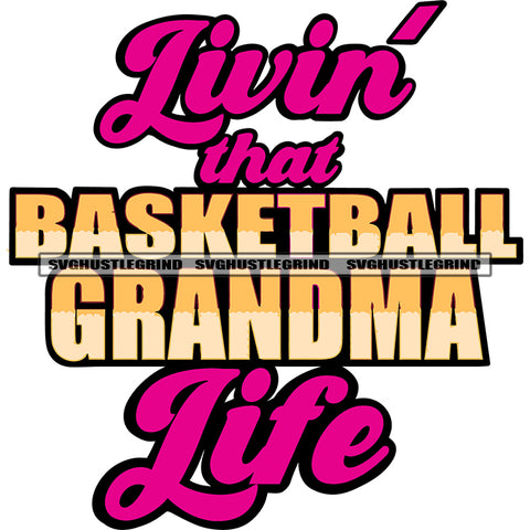 Livin That  Basketball Grandma Life Quote Color Design Element White Background SVG JPG PNG Vector Clipart Cricut Silhouette Cut Cutting