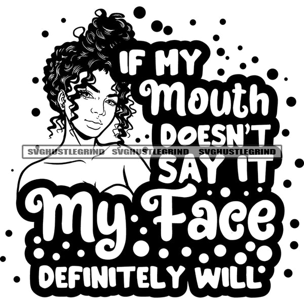If Mouth Doesn't Say It My Face Definitely Will Quote Black And White Smile Face Afro Girls African American Girls Curly Long Hairstyle Sexy Pose Color Dripping SVG JPG PNG Vector Clipart Cricut Silhouette Cut Cutting