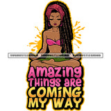Amazing Things Are Coming My Way Quote Melanin Sexy Woman Sitting Yoga Pose Close Eyes Locus Long Hairstyle Design Element White Background SVG JPG PNG Vector Clipart Cricut Silhouette Cut Cutting