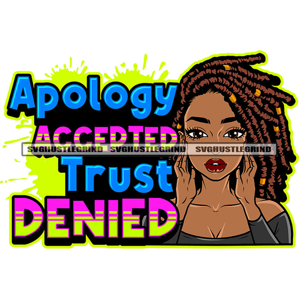 Apology Accepted Trust Denied Quote African American Girls Attitude Face Locus Short Hairstyle Beautiful Face Color Dripping Design Element SVG JPG PNG Vector Clipart Cricut Silhouette Cut Cutting