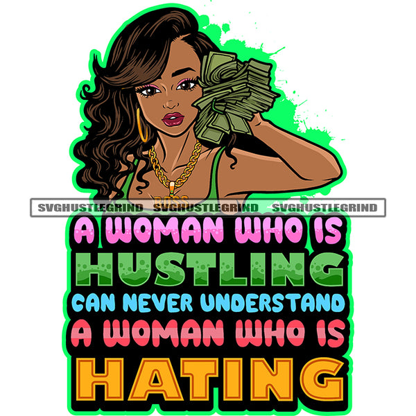 A Woman Who Is Hustling Can Never Understand A Woman Who Is Hating Quote Afro Girls Hand Holding Money Note Wearing Hoop Earing Curly Hairstyle Color Dripping Design Element SVG JPG PNG Vector Clipart Cricut Silhouette Cut Cutting