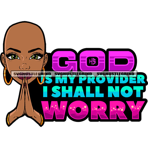 God Is My Provider I Shall Not Worry Quote Balk Head African American Woman Hard Praying Hand Design Element Afro Girls Wearing Hoop Earing SVG JPG PNG Vector Clipart Cricut Silhouette Cut Cutting