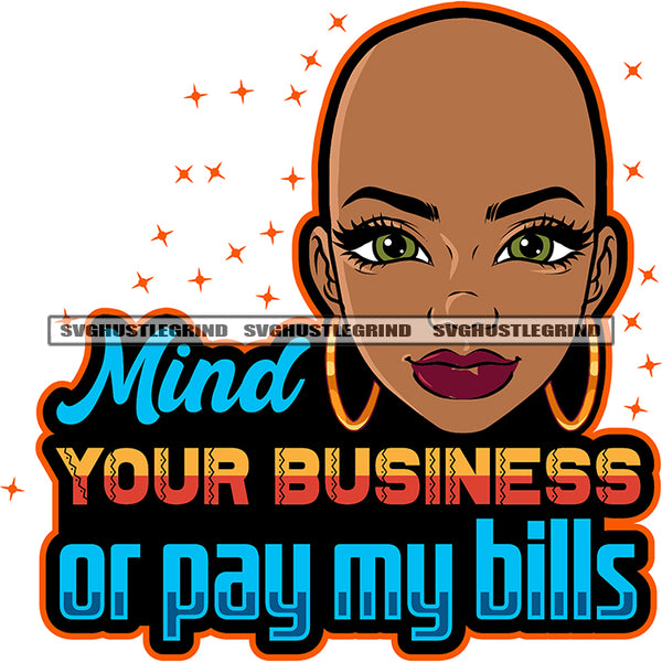 Mind Your Business Or Pay My Bills Quote African American Balk Head Woman Smile Face Afro Girls Wearing Hoop Earing Design Element SVG JPG PNG Vector Clipart Cricut Silhouette Cut Cutting