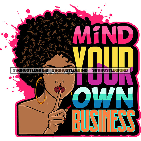 Mind Your Own Business Quote African American Woman Showing Keep Silent Pose Afro Girls Wearing Hoop Earing Afro Puffy Hairstyle Long Nail Color Dripping SVG JPG PNG Vector Clipart Cricut Silhouette Cut Cutting