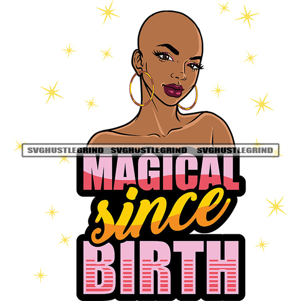 Magical Since Birth Quote Bald Head African American Woman Wearing Hoop Earing Design Element Smile Face Star Symbol On Background SVG JPG PNG Vector Clipart Cricut Silhouette Cut Cutting