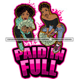 Paid In Full African American Woman Sitting Pose And Hand Holding Money Note Afro Hairstyle Background Color Dripping Design Element SVG JPG PNG Vector Clipart Cricut Silhouette Cut Cutting