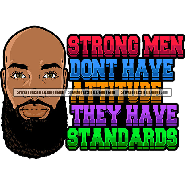 Strong Men Don't Have Attitude They Have Standards Quote Bald Head African American Man Smile Face Beard Style Design Element SVG JPG PNG Vector Clipart Cricut Silhouette Cut Cutting