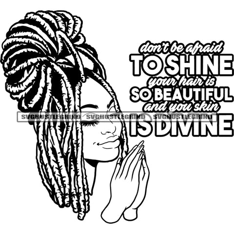 Don't Be Afraid To Shine Your Hair Is So Beautiful and You Skin Is Divine Quote Smile Face Afro Girls Smile Face Locus Hair Style Hard Praying Hand Design Element Afro Girls Long Nail BW SVG JPG PNG Vector Clipart Cricut Silhouette Cut Cutting