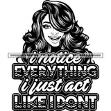 I Notice Everything I Just Act Like I Don't Quote Black And White African American Woman Smile Face Curly Long Hairstyle White Teeth Design Element BW SVG JPG PNG Vector Clipart Cricut Silhouette Cut Cutting