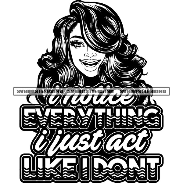 I Notice Everything I Just Act Like I Don't Quote Black And White African American Woman Smile Face Curly Long Hairstyle White Teeth Design Element BW SVG JPG PNG Vector Clipart Cricut Silhouette Cut Cutting
