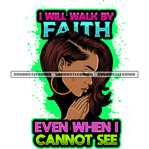 I Will Walk By Faith Even When I Cannot See Quote African American Girls Side Face Design Element Close Eyes Long Nail Color Dripping Afro Girls Wearing Hoop Earing SVG JPG PNG Vector Clipart Cricut Silhouette Cut Cutting