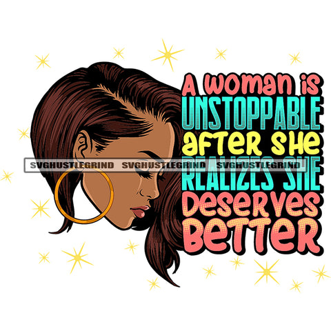 A Woman Is Unstoppable After She Realizes She Deserves Better Quote Melanin Girls Side Face Wearing Hoop Earing Close Eyes Curly Afro Hairstyle Design Element SVG JPG PNG Vector Clipart Cricut Silhouette Cut Cutting