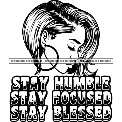 Stay Humble Stay Focused Stay Blessed Quote Black And White Melanin Girls Side Face Wearing Hoop Earing Close Eyes Curly Afro Hairstyle Design Element BW SVG JPG PNG Vector Clipart Cricut Silhouette Cut Cutting