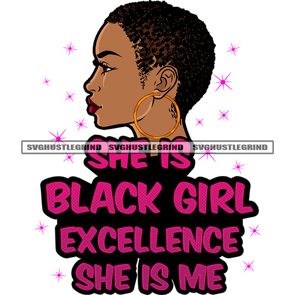 She Is Black Girl Excellence She Is Me Quote Afro Girls Side Face Melanin Woman Wearing Hoop Earing Afro Short Hairstyle Design Element SVG JPG PNG Vector Clipart Cricut Silhouette Cut Cutting