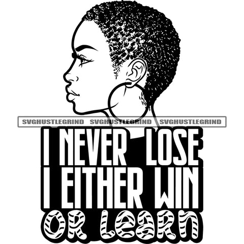 I Never Lose I Either Win Or Learn Quote Black And White Afro Girls Side Face Melanin Woman Wearing Hoop Earing Afro Short Hairstyle Design Element BW SVG JPG PNG Vector Clipart Cricut Silhouette Cut Cutting