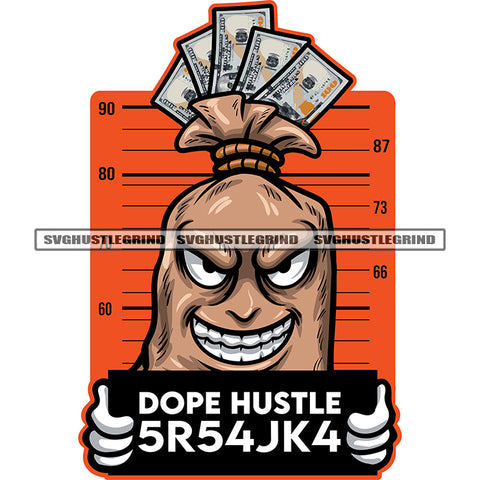 Dope Hustle 5R54JK4 Quote Gangster Money Bag Cartoon Character Hand Holding Inmate Signs Character Smile Face Design Element SVG JPG PNG Vector Clipart Cricut Silhouette Cut Cutting