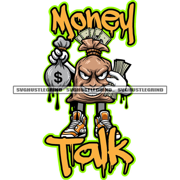 Money Talk Quote Gangster Smile Face Money Bag Cartoon Character Standing And Holding Money Note And Money Bag Design Element Color Dripping SVG JPG PNG Vector Clipart Cricut Silhouette Cut Cutting