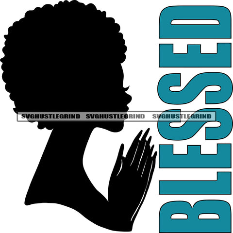 Blessed Quote Silhouette African American Woman Hard Praying Hand White Background Design Element SVG JPG PNG Vector Clipart Cricut Cut Cutting