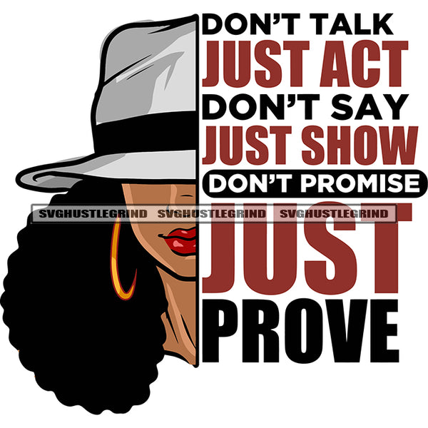 Don't Talk Just Act Don't Say Just Show Don't Promise Just Prove Quote African American Woman Wearing Cowboy Hat And Hoop Earing Design Element SVG JPG PNG Vector Clipart Cricut Silhouette Cut Cutting