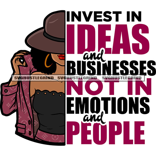 Invest In Ideas And Businesses Not In Emotions And People Quote African American Woman Wearing Hat And Hoop Earing Smile Face Design Element Holding Own Shirt SVG JPG PNG Vector Clipart Cricut Silhouette Cut Cutting