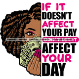 If It Doesn't Affect Your Pay  Don't Let It Affect Your Day Quote African American Girls Hand Holding Money Note And Hide Face Puffy Hairstyle Design Element SVG JPG PNG Vector Clipart Cricut Silhouette Cut Cutting