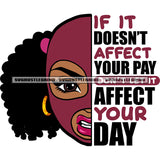 If It Doesn't Affect Your pay Don't Let It Affect Your Day Quote Afro Woman Wearing Ski Mask Vector Angry Face Design Element Curly Hairstyle SVG JPG PNG Vector Clipart Cricut Silhouette Cut Cutting