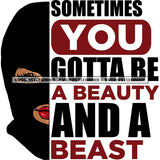 Sometimes You Gotta Be A Beauty And A Beast Quote African American Woman Wearing Ski Mask Smile Face Design Element SVG JPG PNG Vector Clipart Cricut Silhouette Cut Cutting