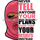 Never Tell Anyone Your Plans Show Them Your Results Instead Quote African American Woman Wearing Ski Mask Smile Face Close Eyes Design Element SVG JPG PNG Vector Clipart Cricut Silhouette Cut Cutting