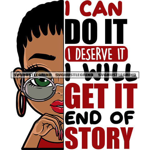 I Can Do It I Deserve IT I Will Get It End Of Story Quote African American Woman Wearing Sunglass Hoop Earing Smile Face SVG JPG PNG Vector Clipart Cricut Silhouette Cut Cutting