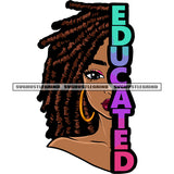 Educated Quote African American Girls Side Face Afro Girls Locus Hairstyle Design Element Wearing Hoop Earing White Background SVG JPG PNG Vector Clipart Cricut Silhouette Cut Cutting