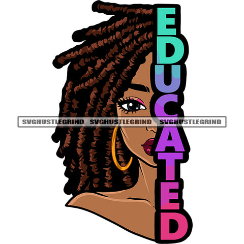 Educated Quote African American Girls Side Face Afro Girls Locus Hairstyle Design Element Wearing Hoop Earing White Background SVG JPG PNG Vector Clipart Cricut Silhouette Cut Cutting