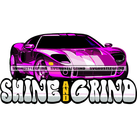 Shing And Grind Quote Color Car Design Element World Fastest Speed Car Logo Design White Background SVG JPG PNG Vector Clipart Cricut Silhouette Cut Cutting