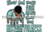 Show God Your Faith Quotes Man Praying God Prayers Pray Faith Asking Lord SVG PNG JPG Cut Files For Silhouette Cricut and More!