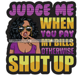 Lola Judge Me When You Pay My Bills Otherwise Shut Up Dark Sunglasses SVG PNG JPG Cutting Files For Silhouette Cricut and More!