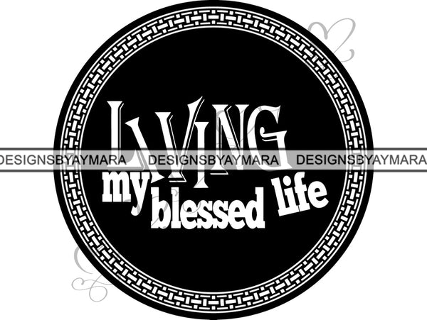 Living My Blessed Life Quotes .SVG .EPS .PNG Vector Clipart Circuit Cut Cutting