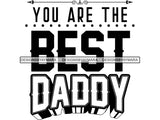 You are the best Daddy SVG Quotes