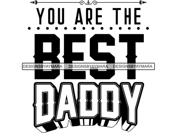 You are the best Daddy SVG Quotes